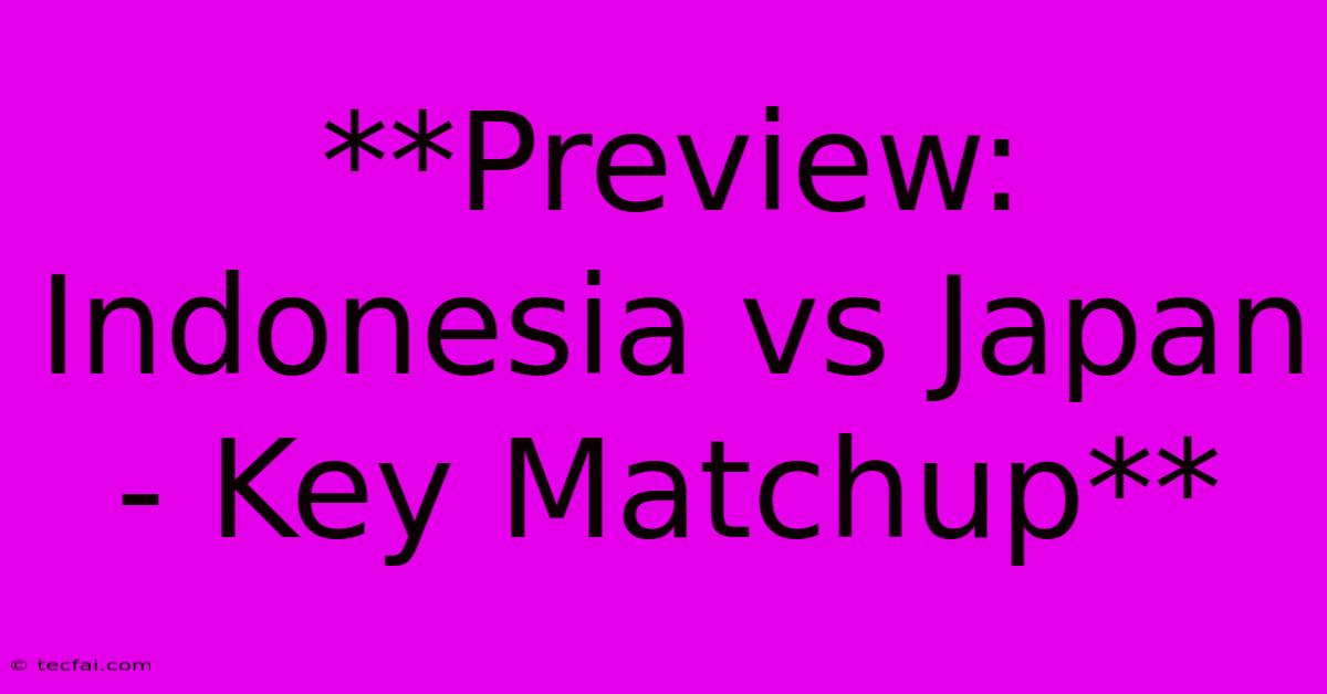 **Preview: Indonesia Vs Japan - Key Matchup**