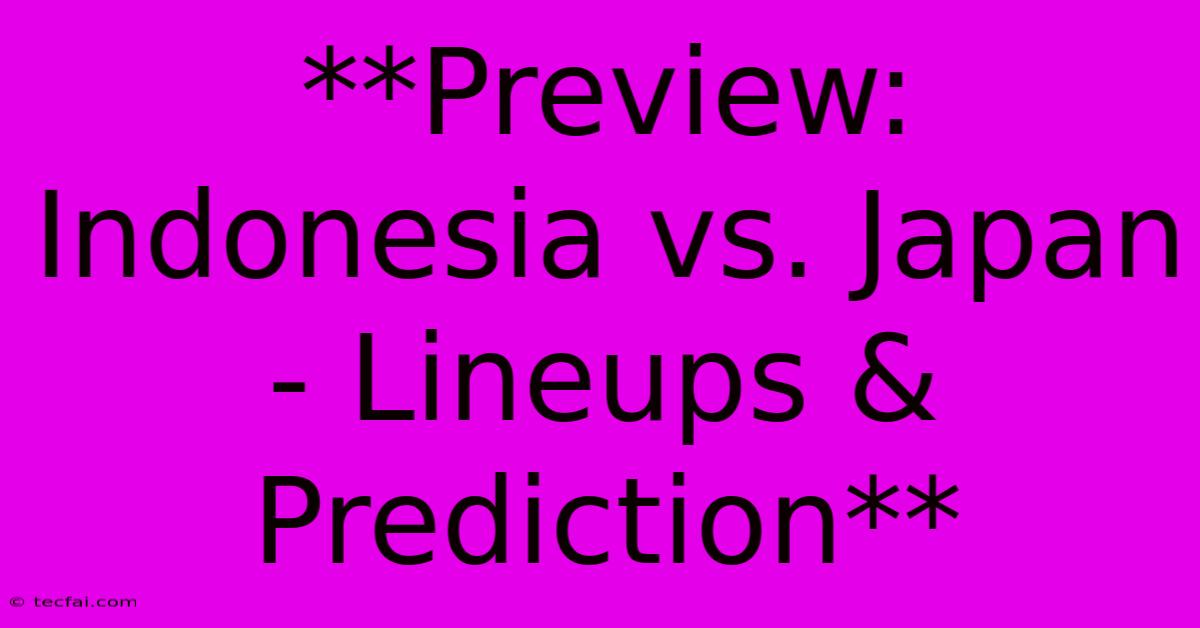 **Preview: Indonesia Vs. Japan - Lineups & Prediction**