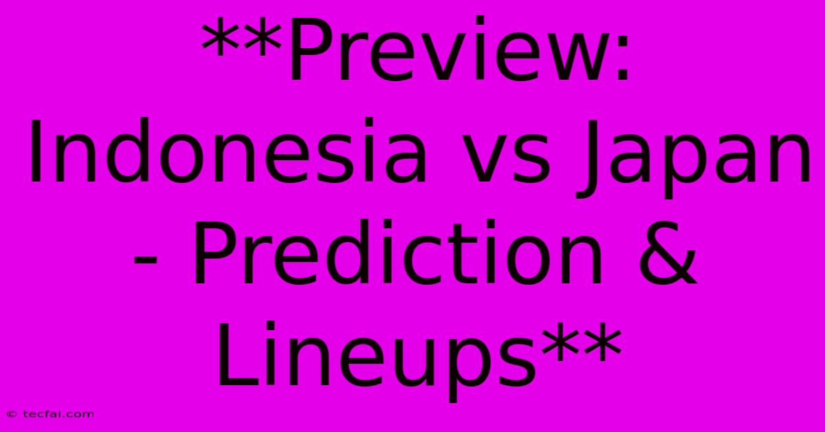 **Preview: Indonesia Vs Japan - Prediction & Lineups**