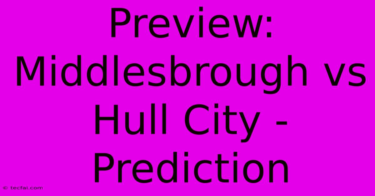 Preview: Middlesbrough Vs Hull City - Prediction