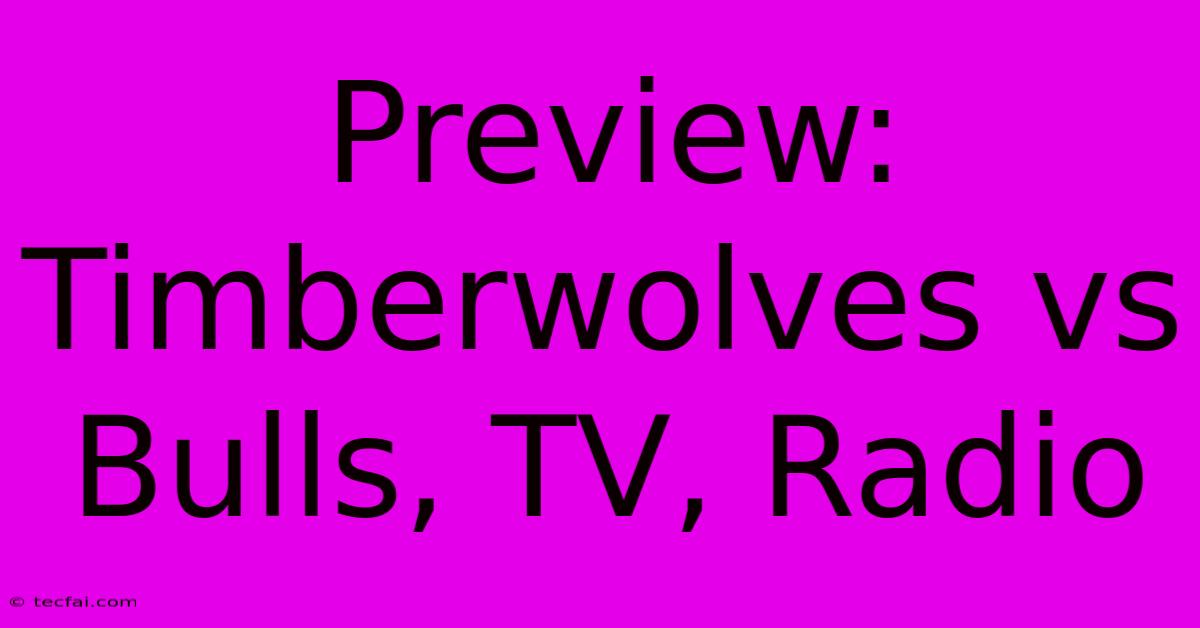 Preview: Timberwolves Vs Bulls, TV, Radio