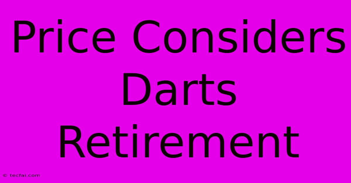 Price Considers Darts Retirement