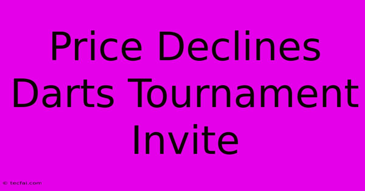 Price Declines Darts Tournament Invite