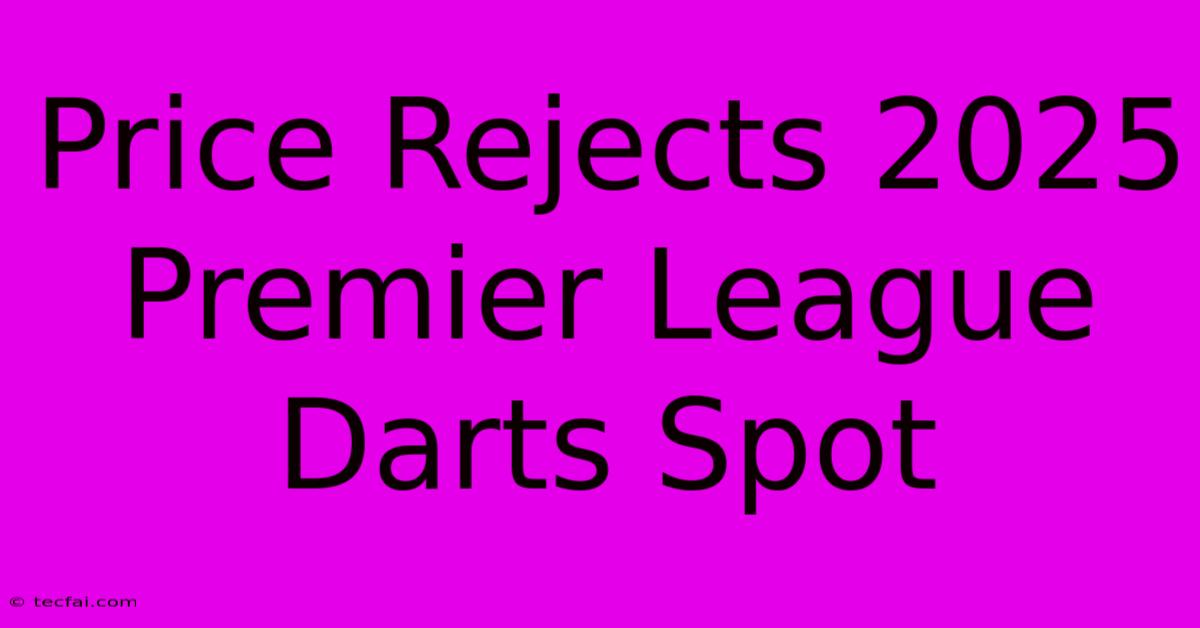 Price Rejects 2025 Premier League Darts Spot