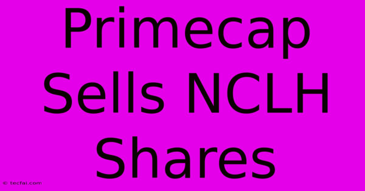 Primecap Sells NCLH Shares