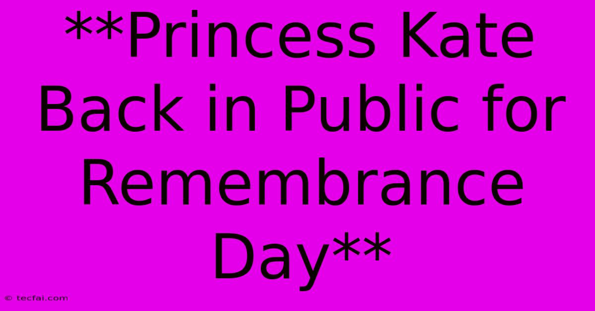 **Princess Kate Back In Public For Remembrance Day**