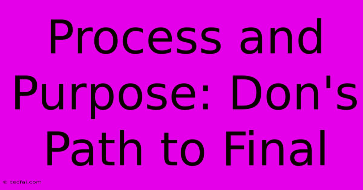 Process And Purpose: Don's Path To Final