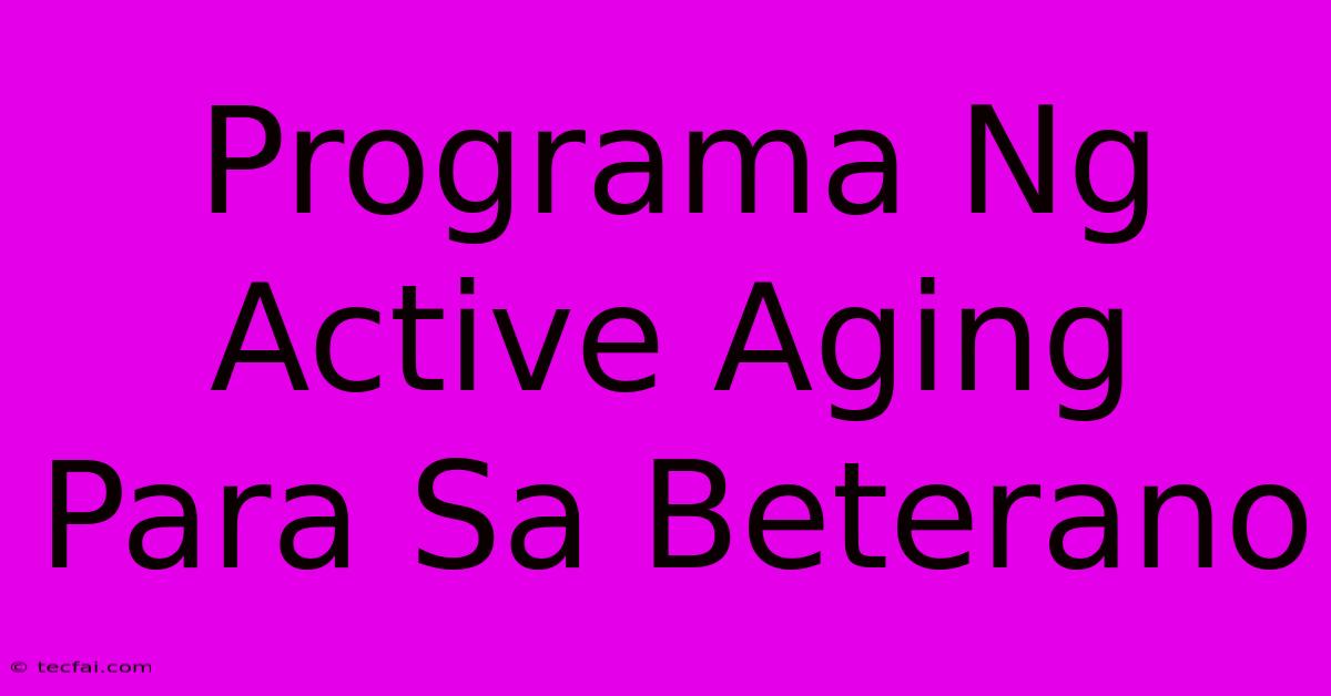 Programa Ng Active Aging Para Sa Beterano