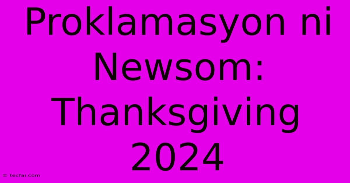 Proklamasyon Ni Newsom: Thanksgiving 2024