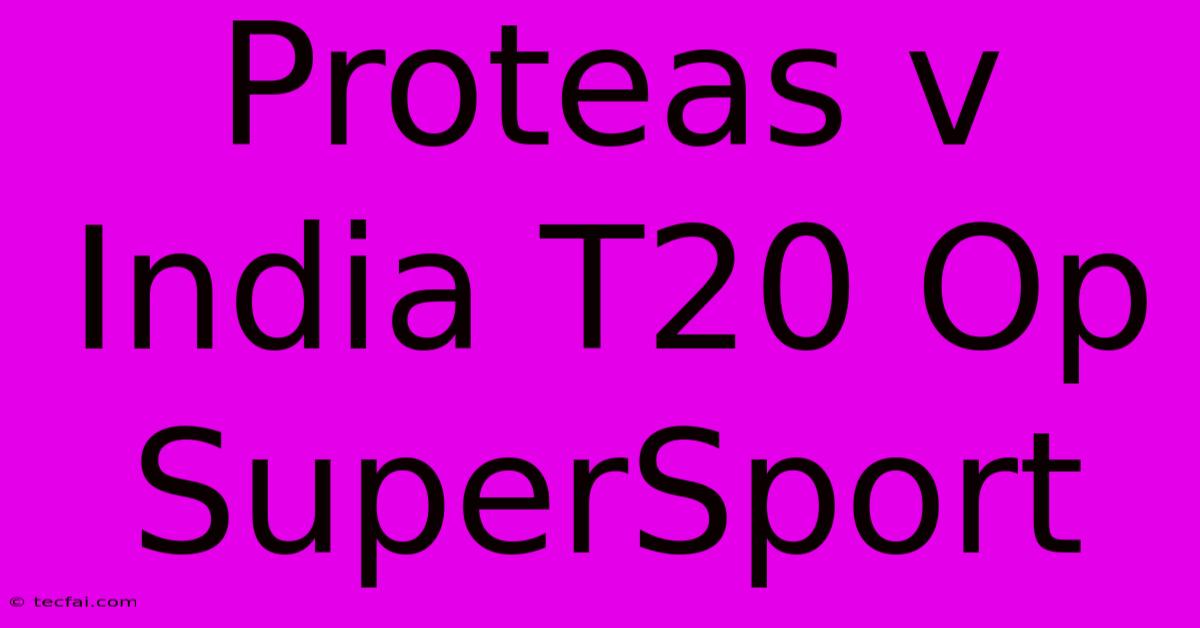 Proteas V India T20 Op SuperSport 