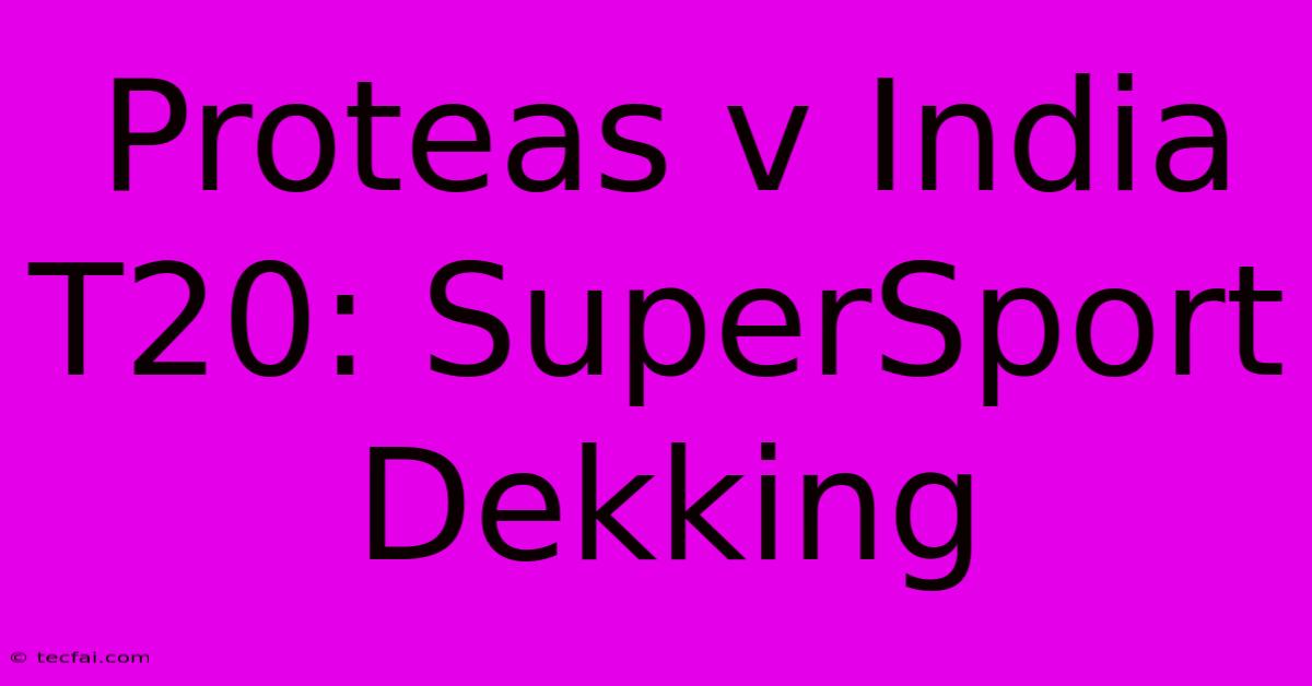 Proteas V India T20: SuperSport Dekking