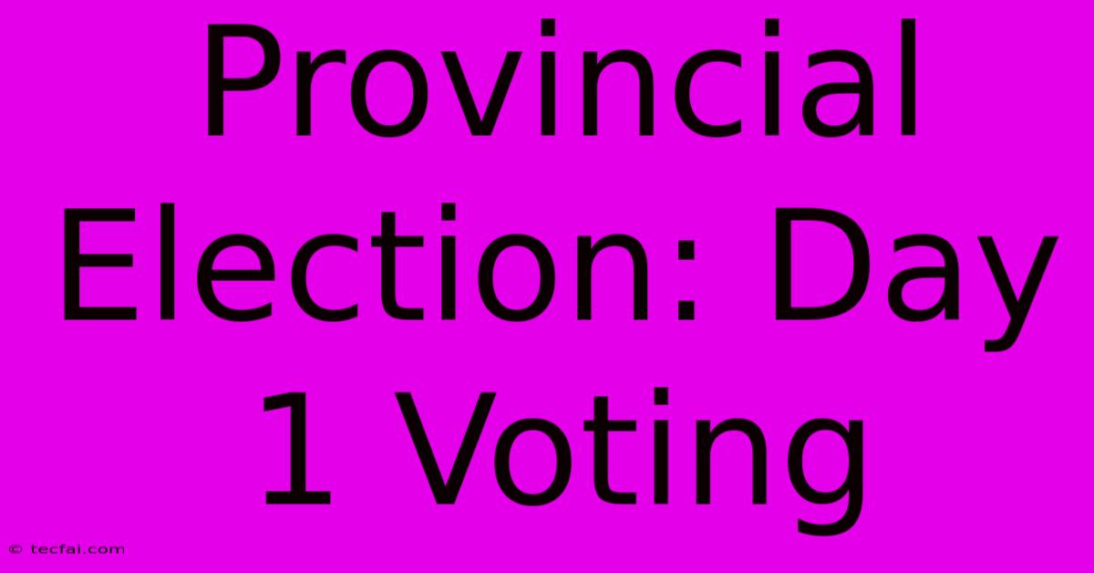 Provincial Election: Day 1 Voting