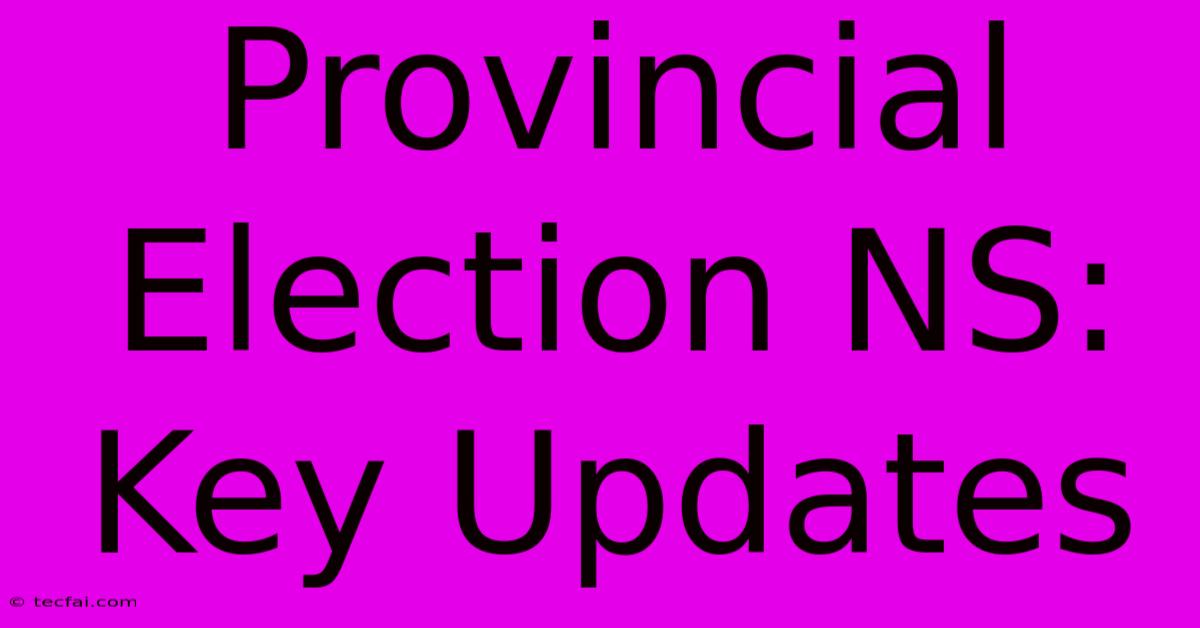 Provincial Election NS: Key Updates