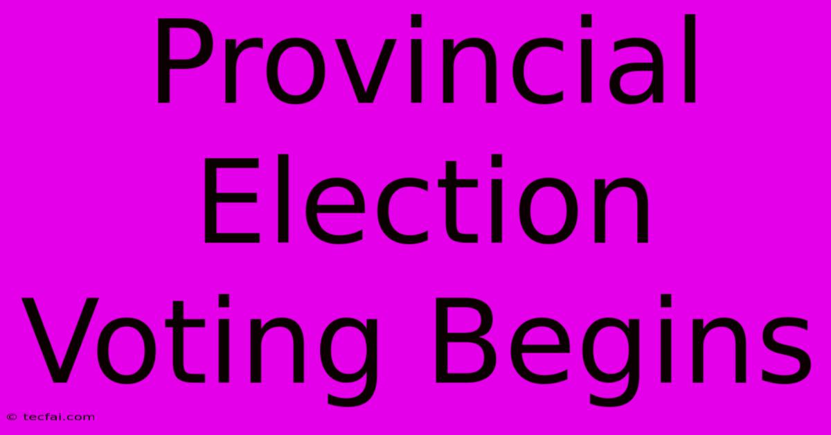 Provincial Election Voting Begins