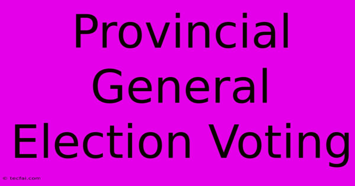 Provincial General Election Voting