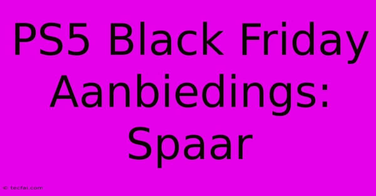 PS5 Black Friday Aanbiedings: Spaar