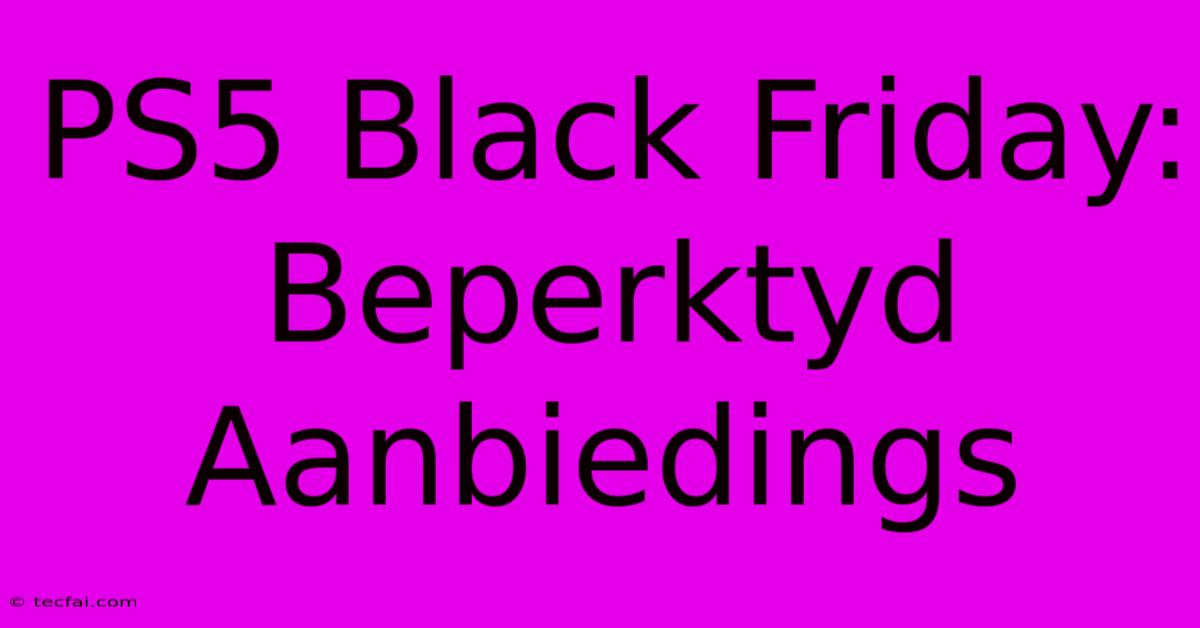 PS5 Black Friday: Beperktyd Aanbiedings