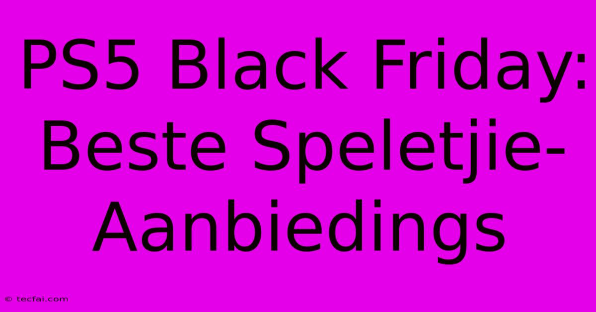 PS5 Black Friday: Beste Speletjie-Aanbiedings