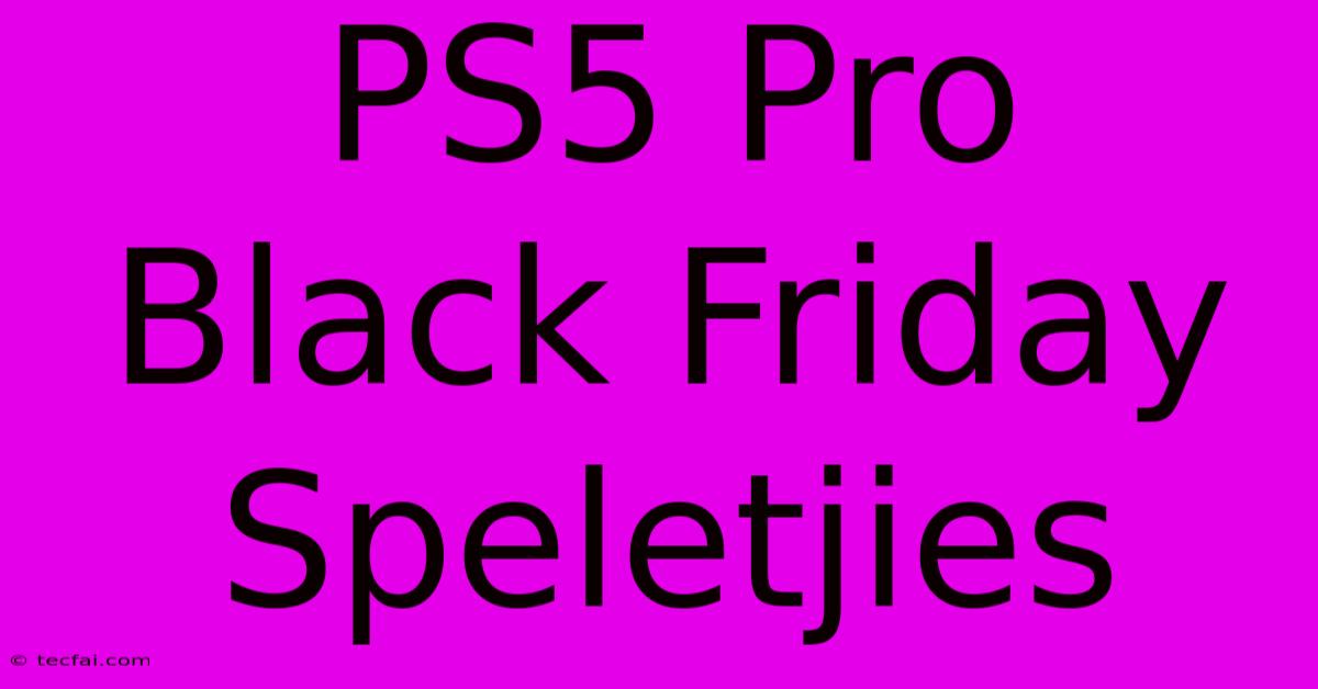 PS5 Pro Black Friday Speletjies