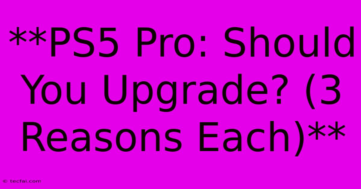 **PS5 Pro: Should You Upgrade? (3 Reasons Each)**