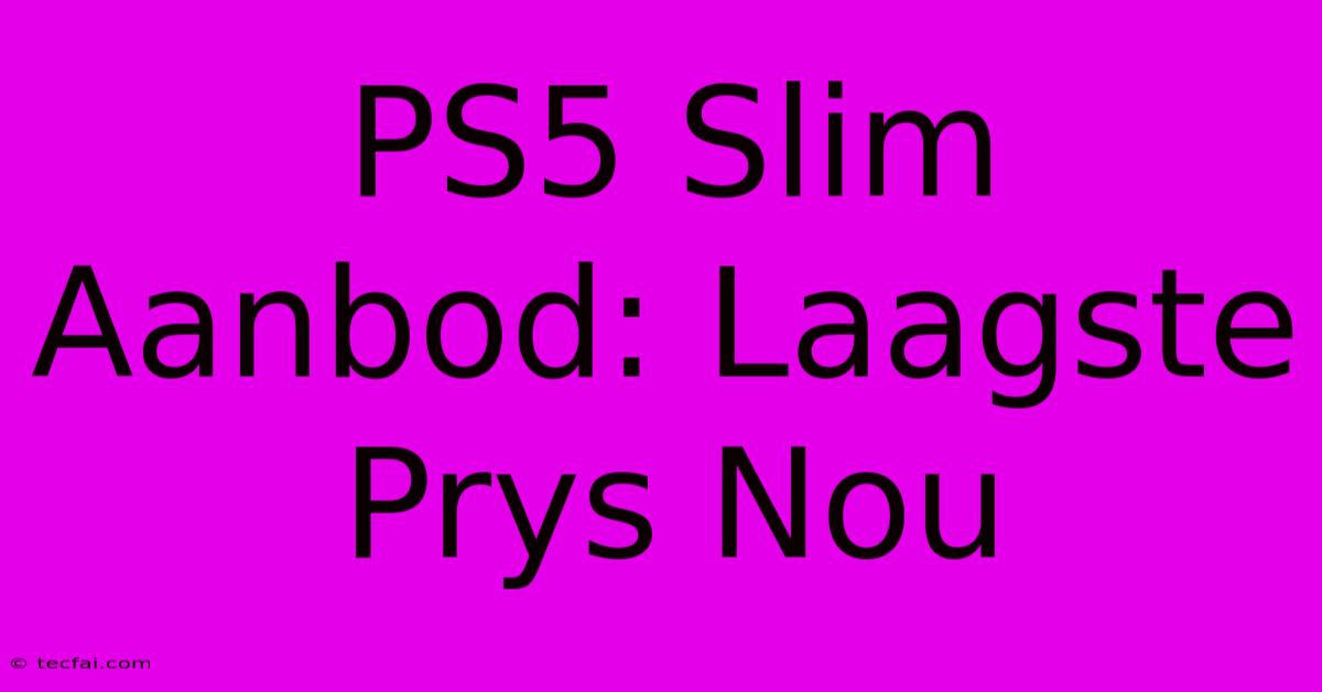 PS5 Slim Aanbod: Laagste Prys Nou