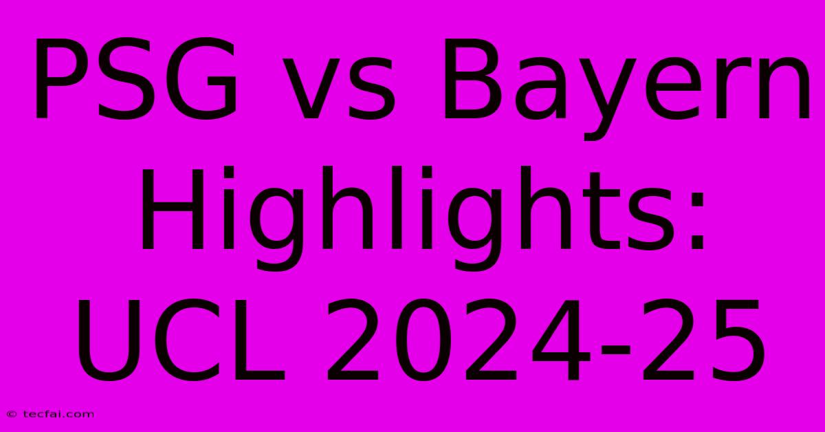 PSG Vs Bayern Highlights: UCL 2024-25