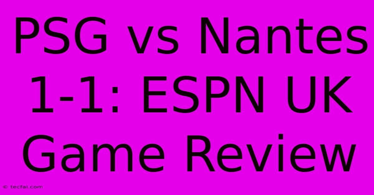 PSG Vs Nantes 1-1: ESPN UK Game Review