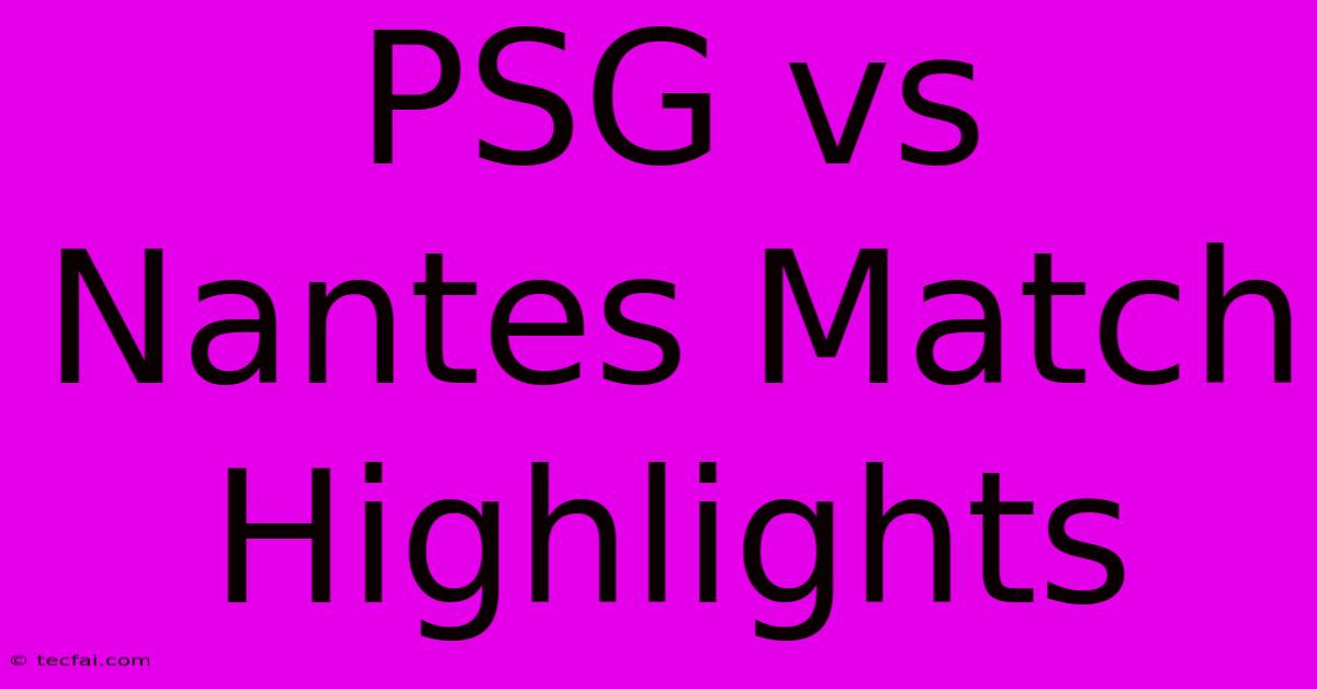 PSG Vs Nantes Match Highlights