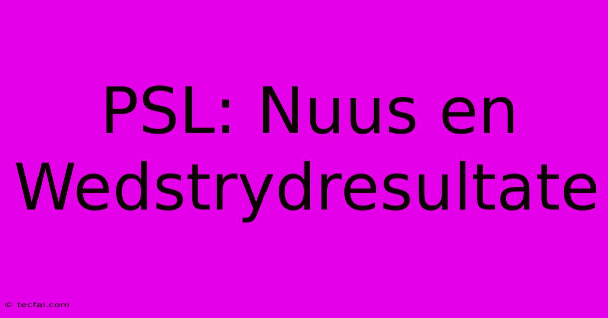 PSL: Nuus En Wedstrydresultate