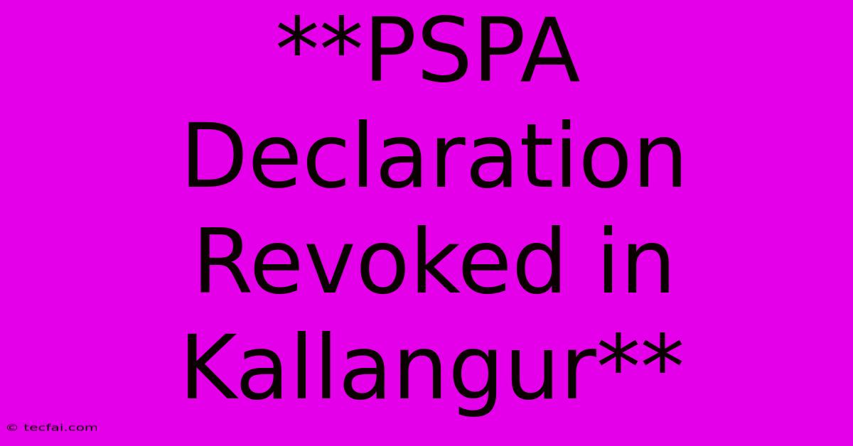 **PSPA Declaration Revoked In Kallangur**