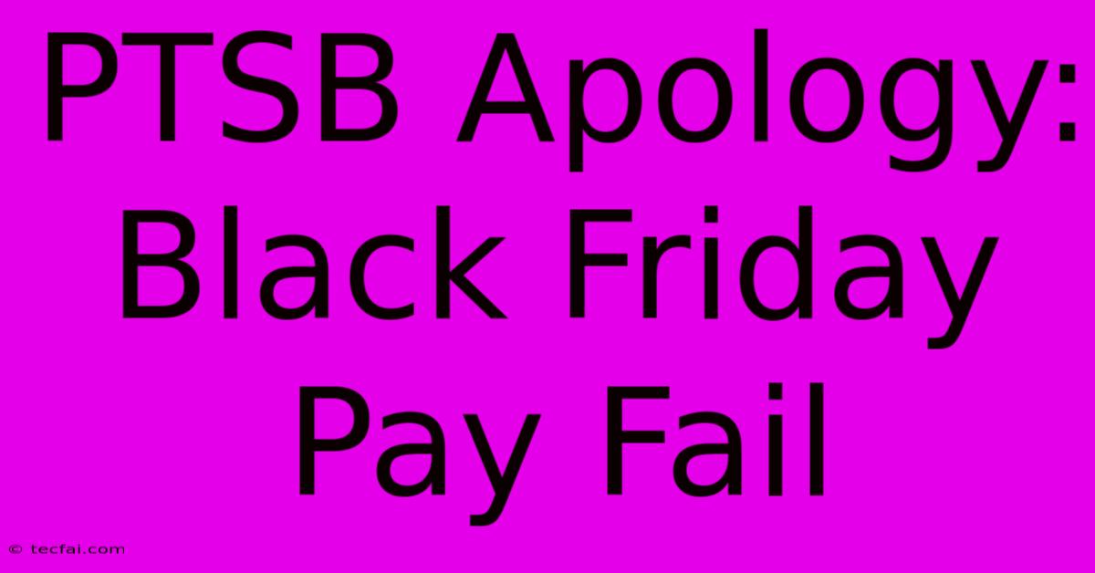 PTSB Apology: Black Friday Pay Fail