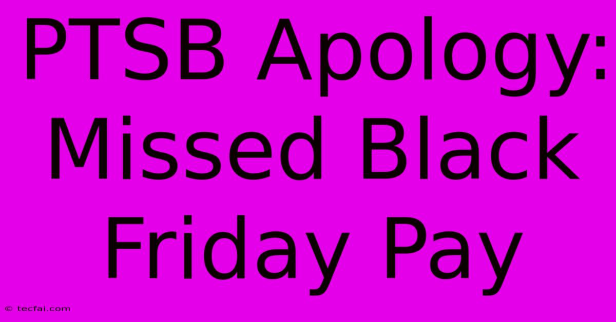 PTSB Apology: Missed Black Friday Pay