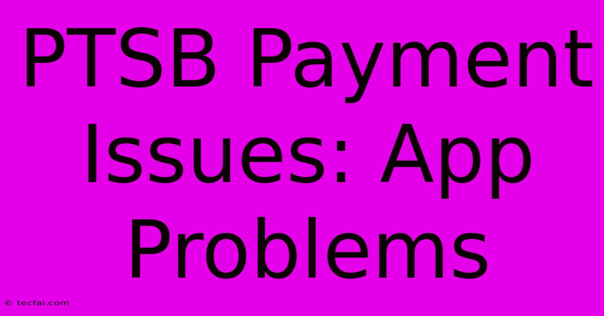 PTSB Payment Issues: App Problems