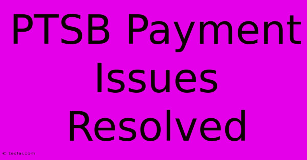 PTSB Payment Issues Resolved