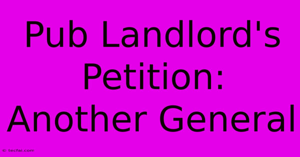 Pub Landlord's Petition: Another General