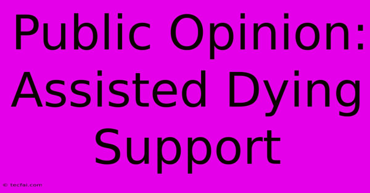 Public Opinion: Assisted Dying Support