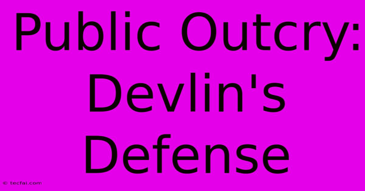 Public Outcry: Devlin's Defense