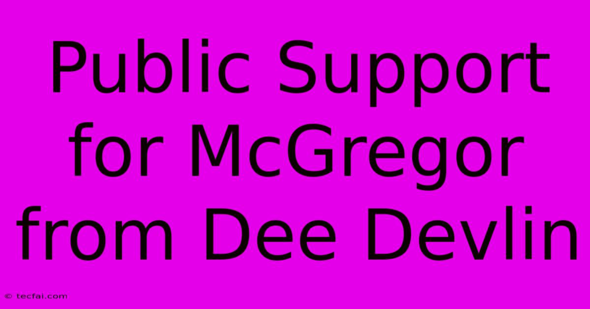 Public Support For McGregor From Dee Devlin