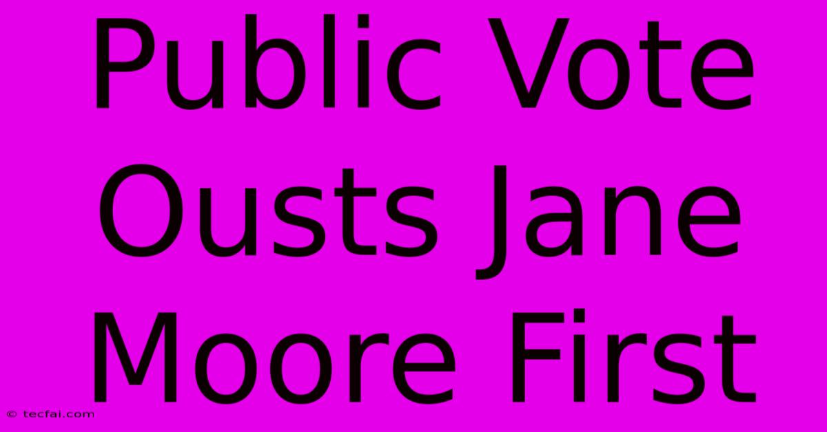 Public Vote Ousts Jane Moore First