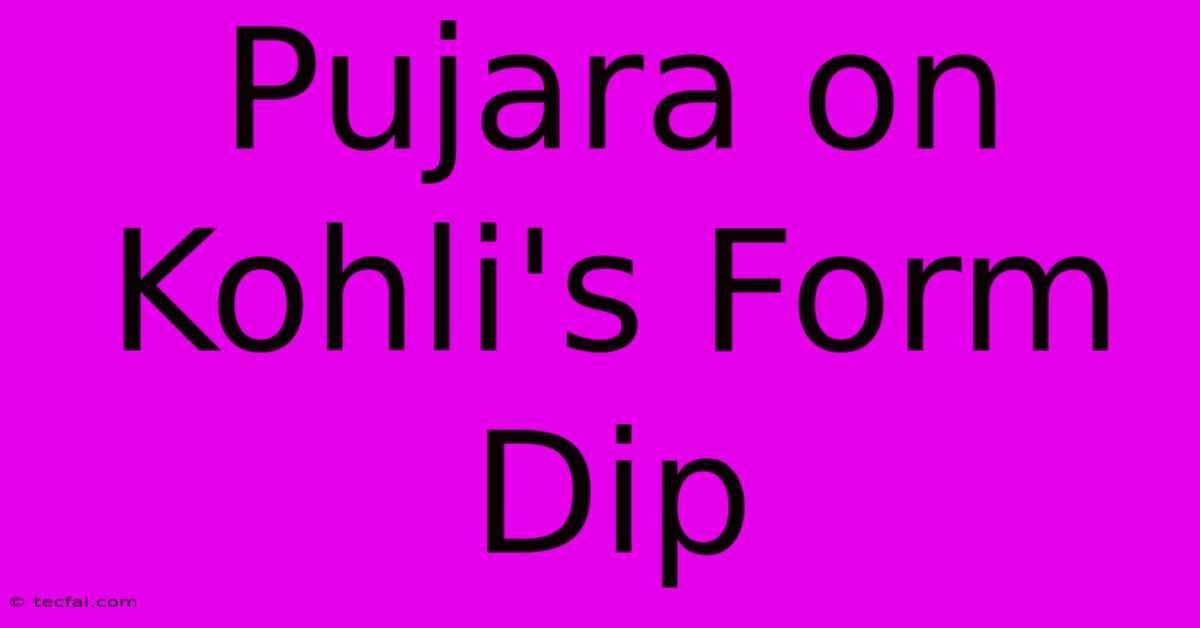 Pujara On Kohli's Form Dip