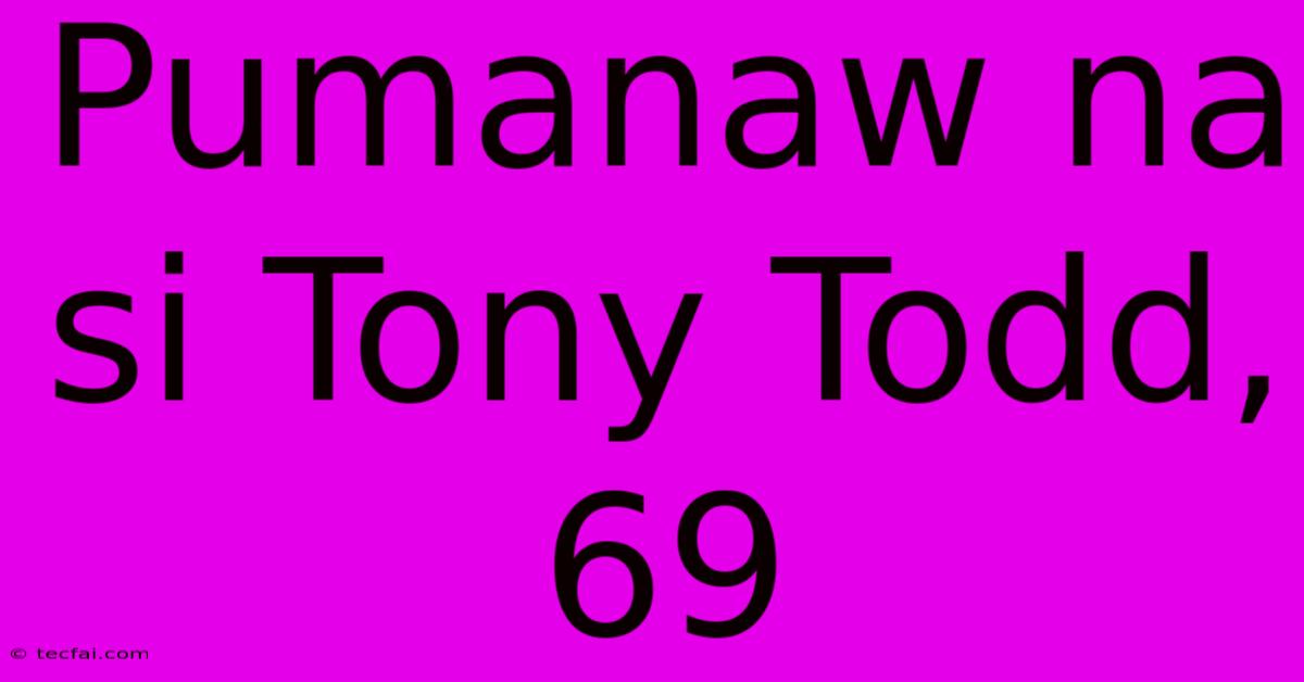 Pumanaw Na Si Tony Todd, 69