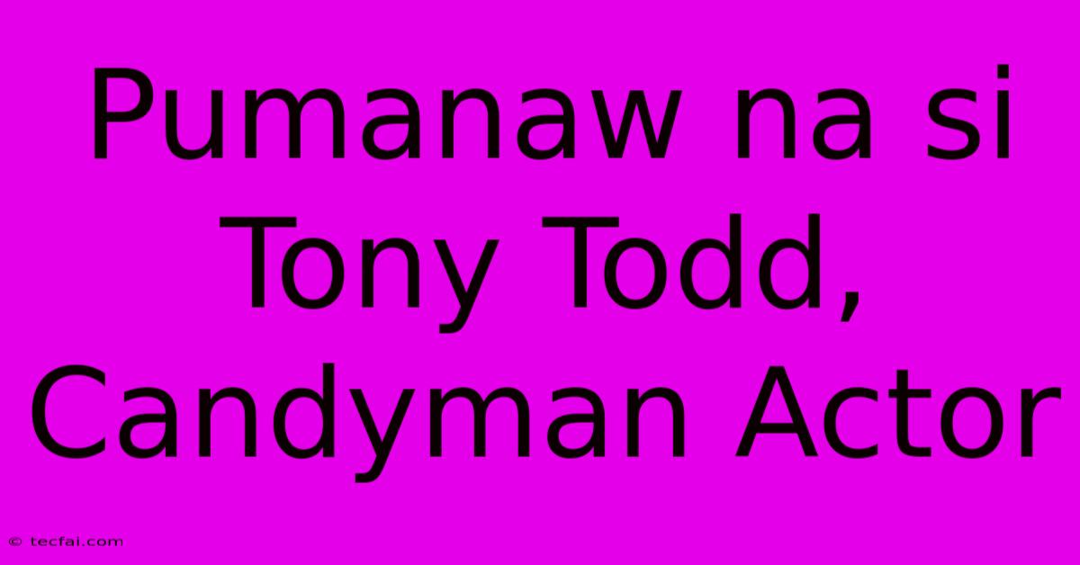 Pumanaw Na Si Tony Todd, Candyman Actor