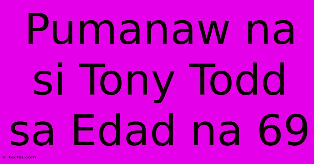 Pumanaw Na Si Tony Todd Sa Edad Na 69