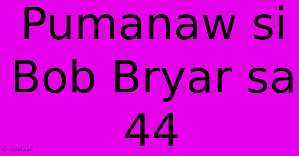 Pumanaw Si Bob Bryar Sa 44