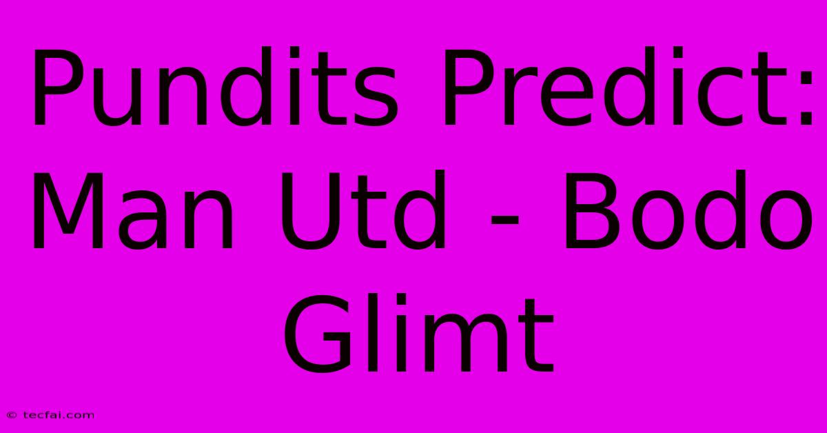 Pundits Predict: Man Utd - Bodo Glimt