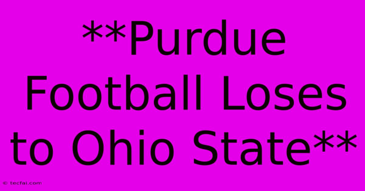 **Purdue Football Loses To Ohio State**