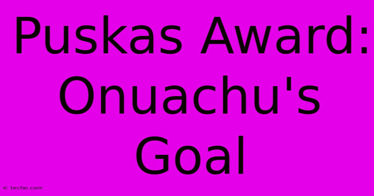 Puskas Award: Onuachu's Goal