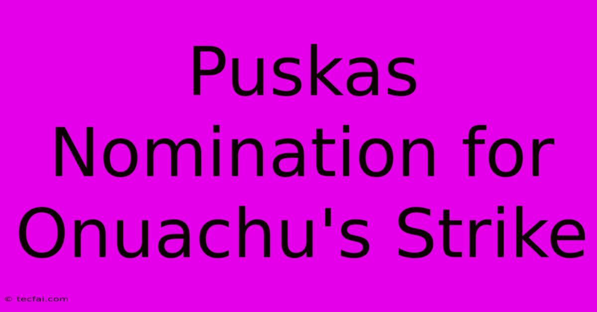 Puskas Nomination For Onuachu's Strike