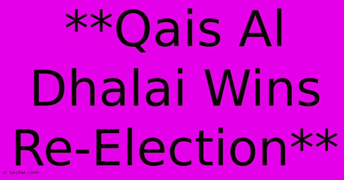 **Qais Al Dhalai Wins Re-Election**