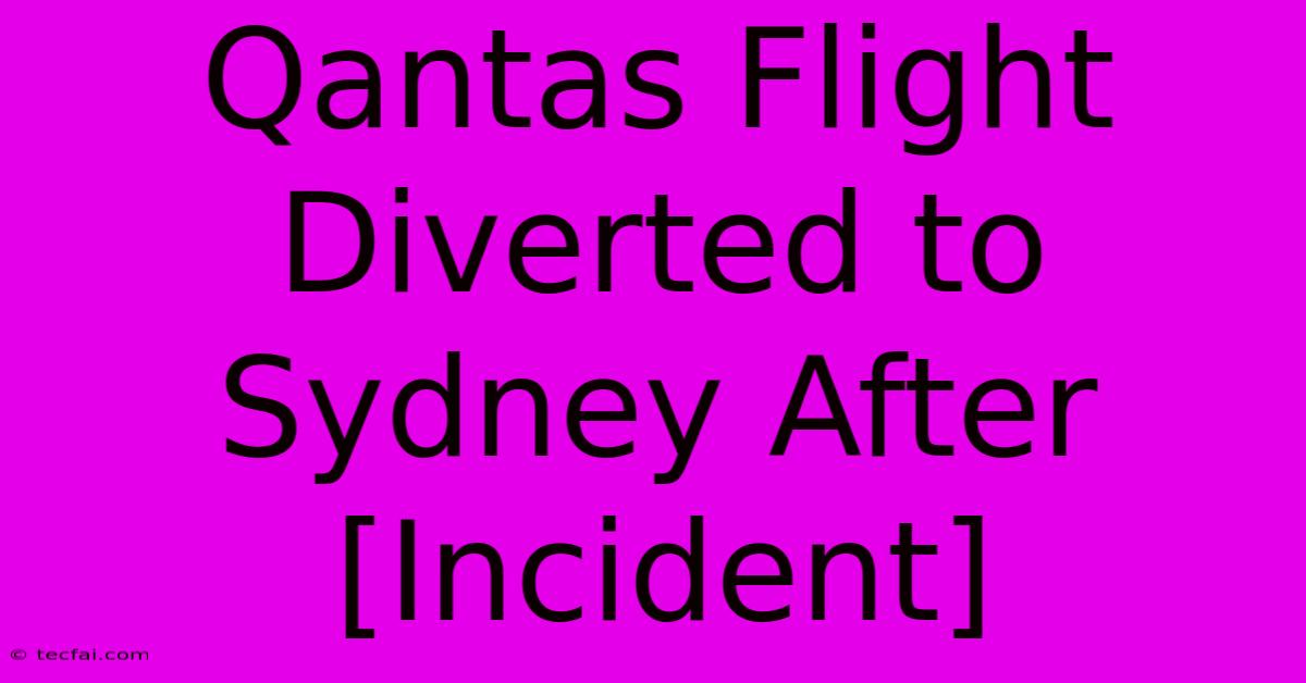 Qantas Flight Diverted To Sydney After [Incident]